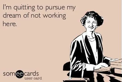 I quit meme someecards