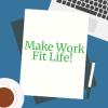 Make Work Fit Life!  logo