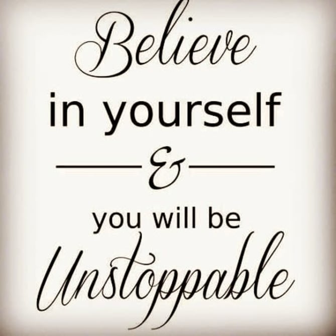 Believing in one self takes courage, strength and overcoming fears  
