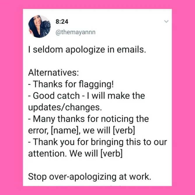 At the beginning of 2019, I started making a sincere effort to stop apologizing unnecessarily in my emails ("Sorry for the de...