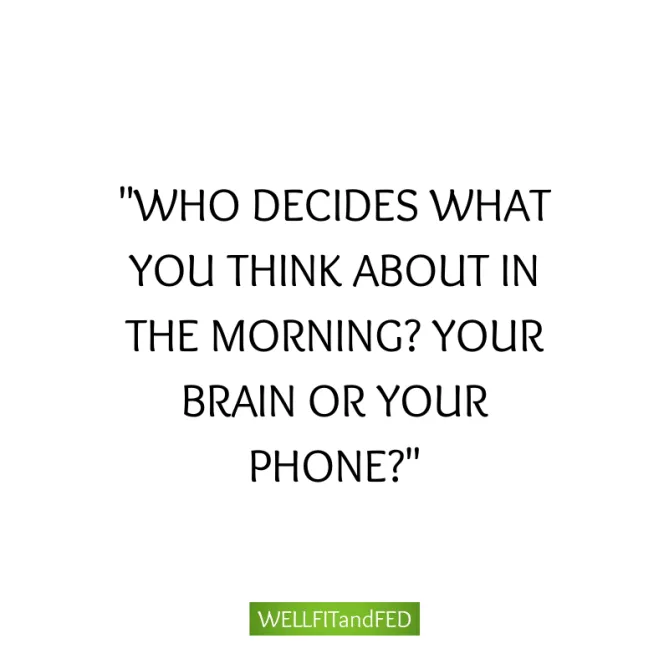 DO YOU USE YOUR CELL FIRST THING IN THE MORNING?
