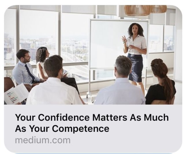 My latest article and podcast  “Your Confidence Matters As Much As Your Competence” includes the following quote:  
