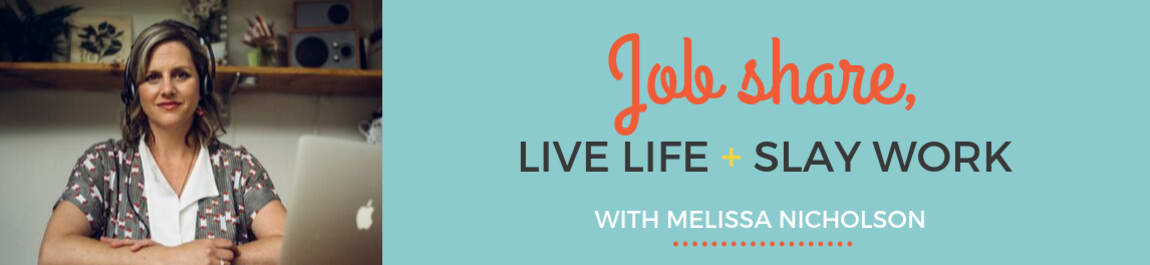 Job Share, Live Life + Slay Work header image