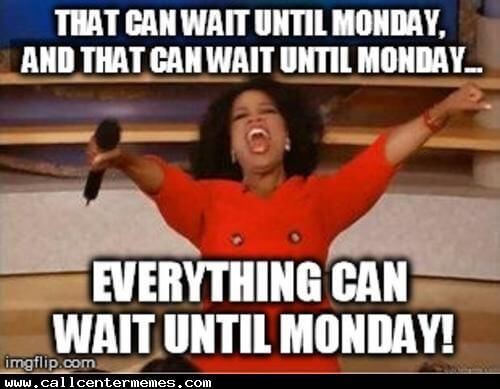 everything can wait until Monday Oprah work meme