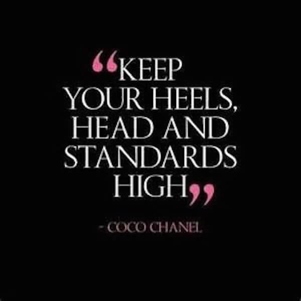 Keep your heels, head and standards high quote by Coco Chanel