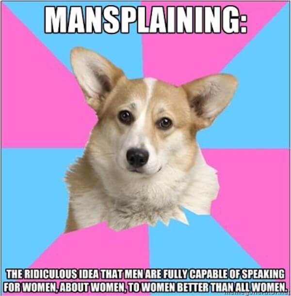 27 Mansplaining Memes to Send to Your Male Friends Fairygodboss