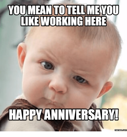 35 Hilarious Work Anniversary Memes To Celebrate Your Career Fairygodboss 25+ best memes about happy work anniversary meme these pictures of this page are about:funny happy anniversary job meme. 35 hilarious work anniversary memes to