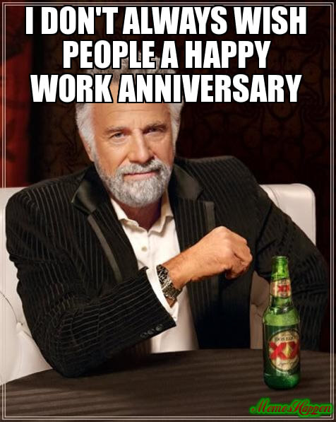 35 Hilarious Work Anniversary Memes To Celebrate Your Career Fairygodboss These pictures of this page are about:happy 5 year work anniversary funny. 35 hilarious work anniversary memes to