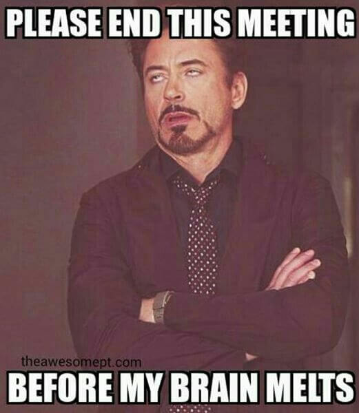 35 Memes That Perfectly Sum Up Our True Feelings About Pointless Meetings Fairygodboss