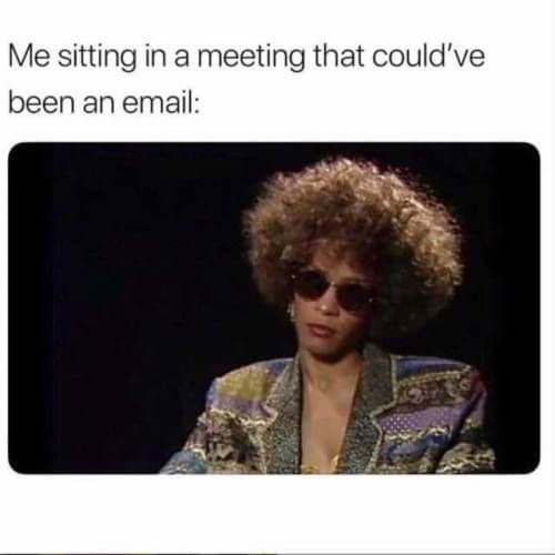 35 Memes That Perfectly Sum Up Our True Feelings About Pointless Meetings Fairygodboss