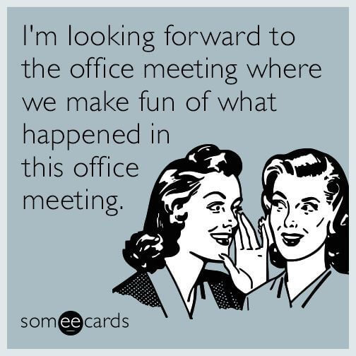 35 Memes That Perfectly Sum Up Our True Feelings About Pointless Meetings Fairygodboss