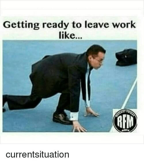 35 Leaving Work Memes That Hilariously Say I M Outta Here Fairygodboss